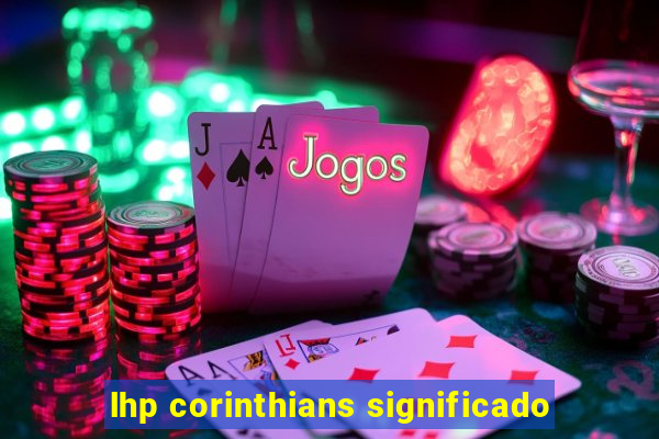 lhp corinthians significado